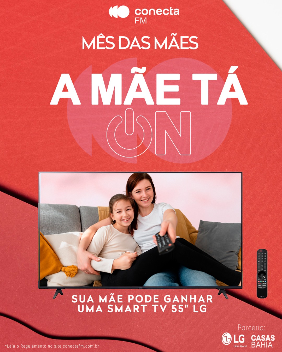 🚨 POST OFICIAL 🚨

"MÊS DAS MÃES - A MÃE TÁ ON" 

Mães, preparem-se para um mês de maio especial com a Conecta FM em parceria com a Casas Bahia e a LG Brasil!
 
Para celebrar o Dia das Mães em grande estilo, vamos presentear 4 mães com uma Smart TV 4K 55" LG Ultra HD toda sexta-feira no mês de maio, a partir do dia 09, às 17h, no @fmconecta ! 📺🎁

Já pensou sua mãe com uma Smart TV para assistir àquele filme com a trilha sonora que fez história? 

Siga às orientações e participe:

1️⃣ Siga os perfis oficiais do Instagram da @fmconecta , @casasbahia e @lgbrasil
 
2️⃣ Curta o Post Oficial do "Mês das Mães - A Mãe Tá ON" no Instagram da Conecta FM ❤️
 
3️⃣ Responda nos comentários do Post Oficial: "Qual a trilha sonora da vida da sua mãe?" 🎶
 
4️⃣ Deixe o seu perfil do Instagram público para que possamos validar todas as condições 😉
 
Confira mais detalhes no regulamento disponível no site fmconecta.com.br/promocoes
 
“MÊS DAS MÃES - A MÃE TÁ ON” é só com a Conecta, a FM dos melhores ouvintes! 
A trilha sonora da vida da sua mãe pode te levar a um super presente! 

Participe! 💖
 
 
#conectafm #amãetáon #diadasmães #mêsdasmães #casasbahia #lgbrasil